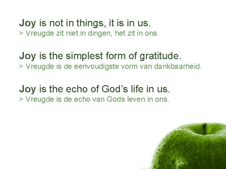 Joy is not in things, it is in us. > Vreugde zit niet in