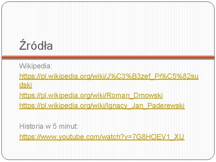 Źródła Wikipedia: https: //pl. wikipedia. org/wiki/J%C 3%B 3 zef_Pi%C 5%82 su dski https: //pl.