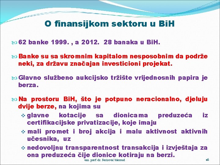 O finansijkom sektoru u Bi. H 62 banke 1999. , a 2012. 28 banaka