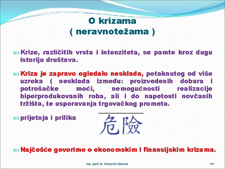 O krizama ( neravnotežama ) Krize, različitih vrsta i intenziteta, se pamte kroz dugu