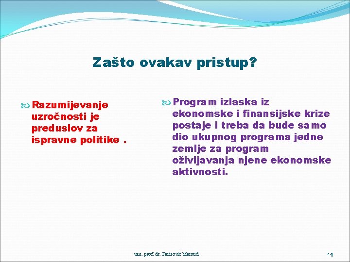 Zašto ovakav pristup? Razumijevanje uzročnosti je preduslov za ispravne politike. Program izlaska iz ekonomske