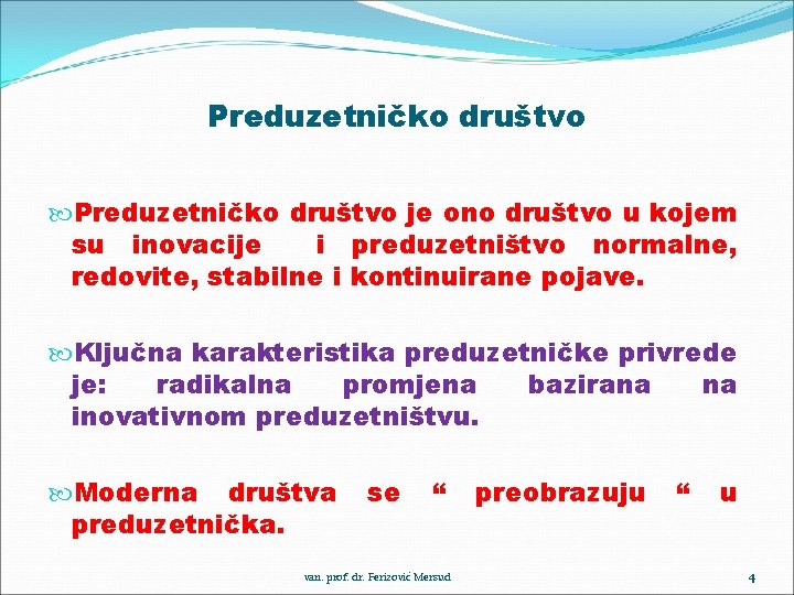 Preduzetničko društvo je ono društvo u kojem su inovacije i preduzetništvo normalne, redovite, stabilne