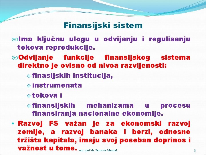 Finansijski sistem Ima ključnu ulogu u odvijanju i regulisanju tokova reprodukcije. Odvijanje funkcije finansijskog