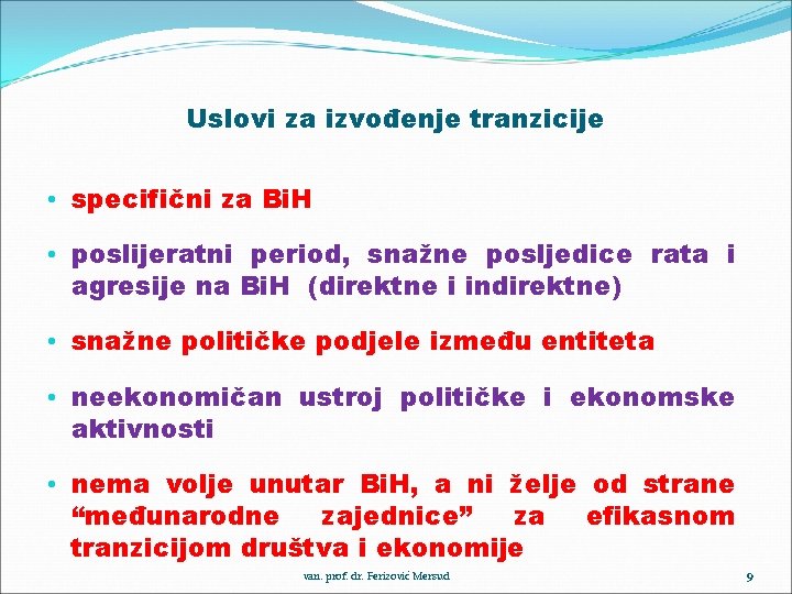 Uslovi za izvođenje tranzicije • specifični za Bi. H • poslijeratni period, snažne posljedice