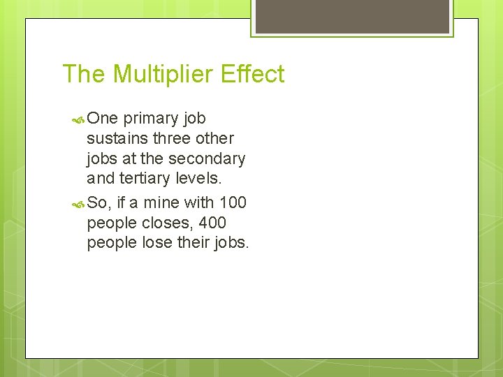 The Multiplier Effect One primary job sustains three other jobs at the secondary and