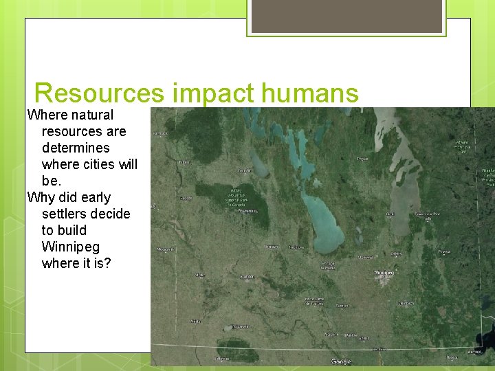 Resources impact humans Where natural resources are determines where cities will be. Why did