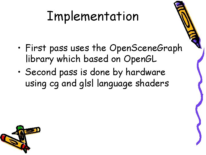 Implementation • First pass uses the Open. Scene. Graph library which based on Open.