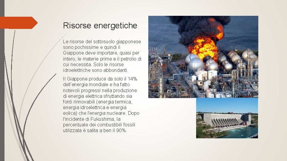 Risorse energetiche Le risorse del sottosuolo giapponese sono pochissime e quindi il Giappone deve Risorse energetiche Le risorse del sottosuolo giapponese sono pochissime e quindi il Giappone deve