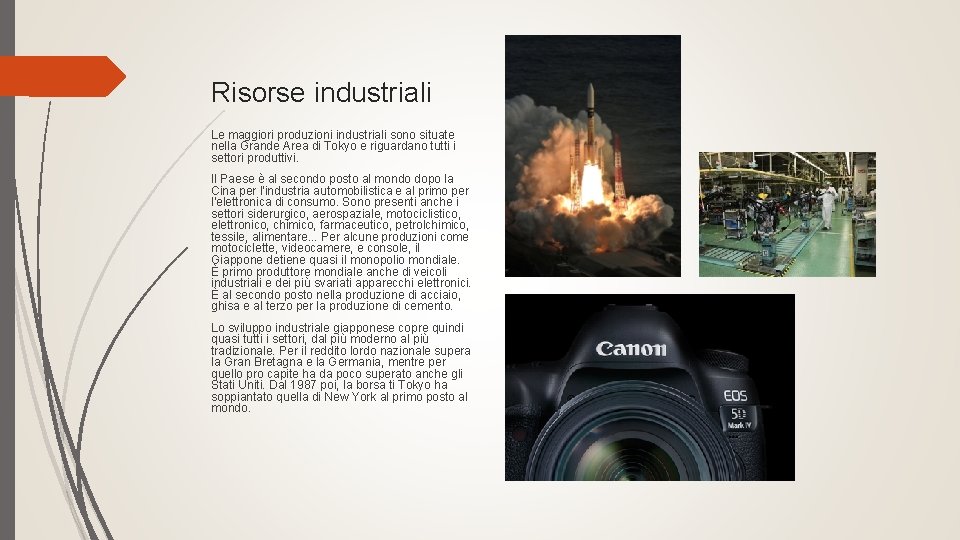 Risorse industriali Le maggiori produzioni industriali sono situate nella Grande Area di Tokyo e Risorse industriali Le maggiori produzioni industriali sono situate nella Grande Area di Tokyo e