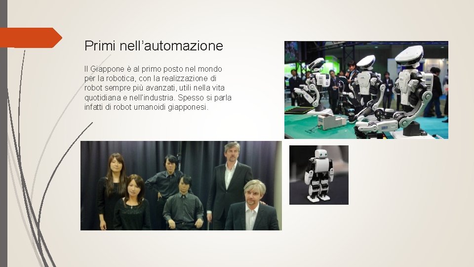Primi nell’automazione Il Giappone è al primo posto nel mondo per la robotica, con Primi nell’automazione Il Giappone è al primo posto nel mondo per la robotica, con