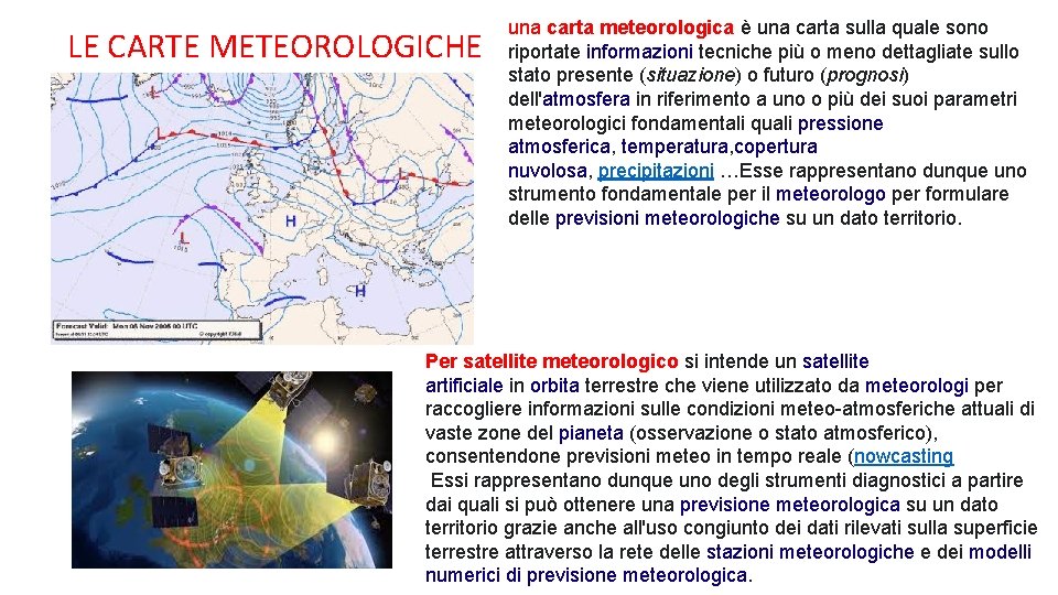 LE CARTE METEOROLOGICHE una carta meteorologica è una carta sulla quale sono riportate informazioni