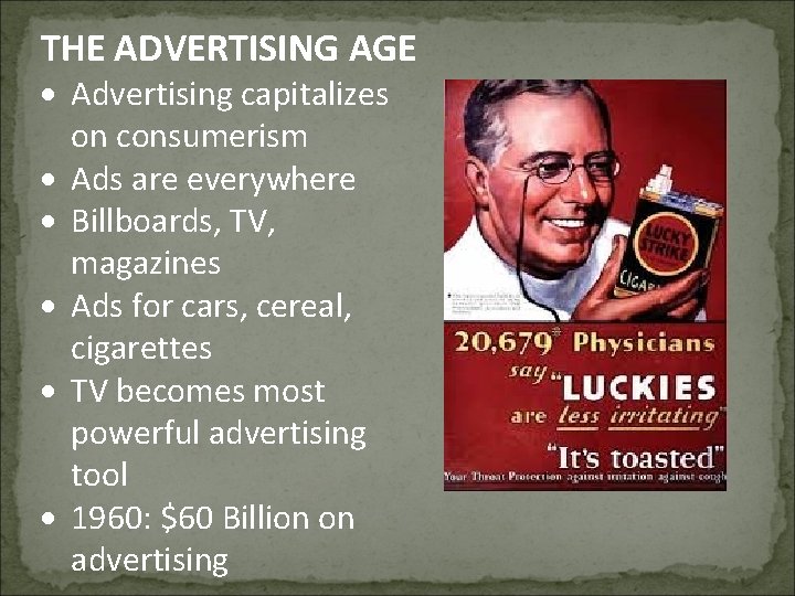 THE ADVERTISING AGE Advertising capitalizes on consumerism Ads are everywhere Billboards, TV, magazines Ads