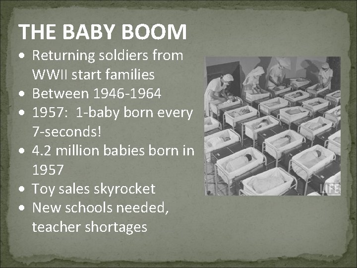 THE BABY BOOM Returning soldiers from WWII start families Between 1946 -1964 1957: 1