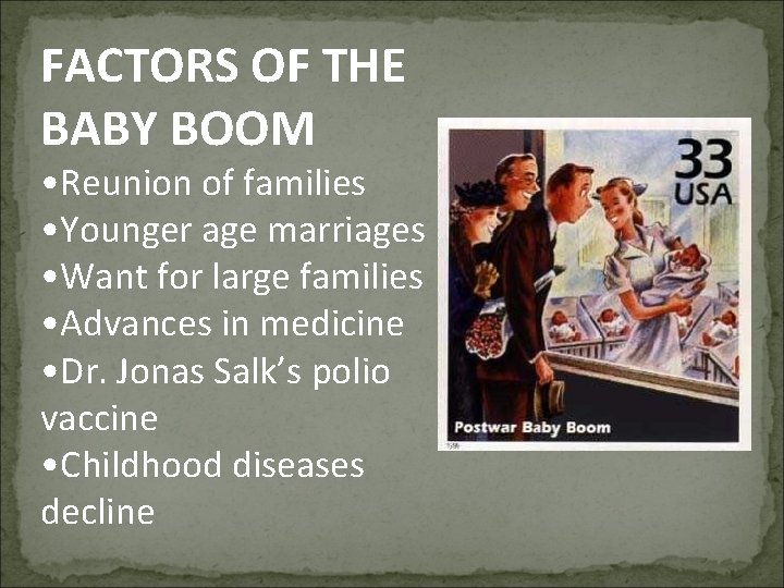FACTORS OF THE BABY BOOM • Reunion of families • Younger age marriages •