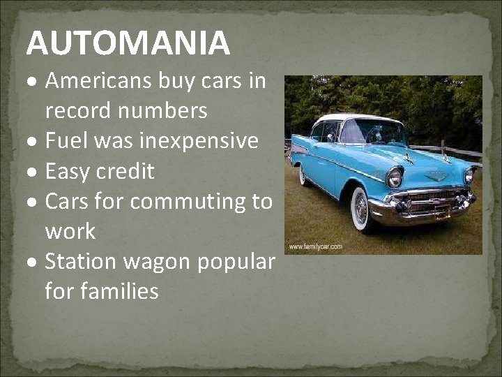 AUTOMANIA Americans buy cars in record numbers Fuel was inexpensive Easy credit Cars for