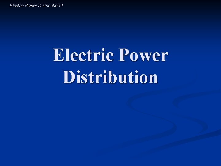 Electric Power Distribution 1 Electric Power Distribution 