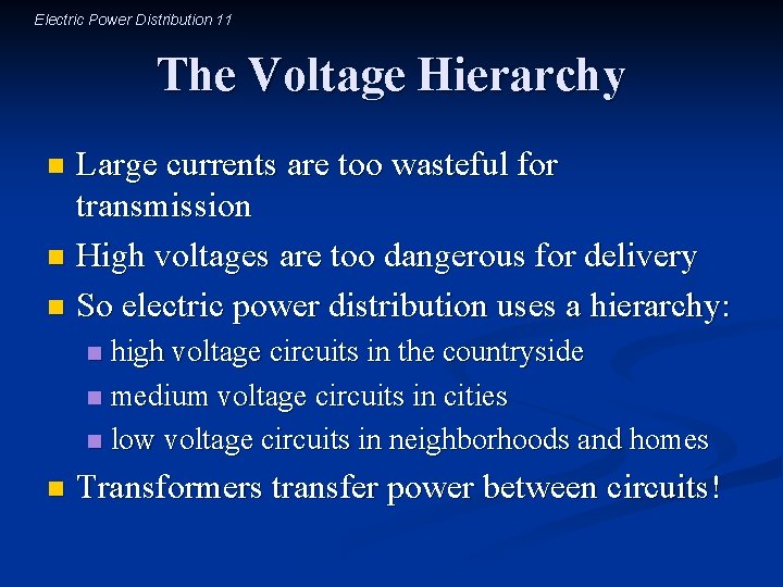 Electric Power Distribution 11 The Voltage Hierarchy Large currents are too wasteful for transmission