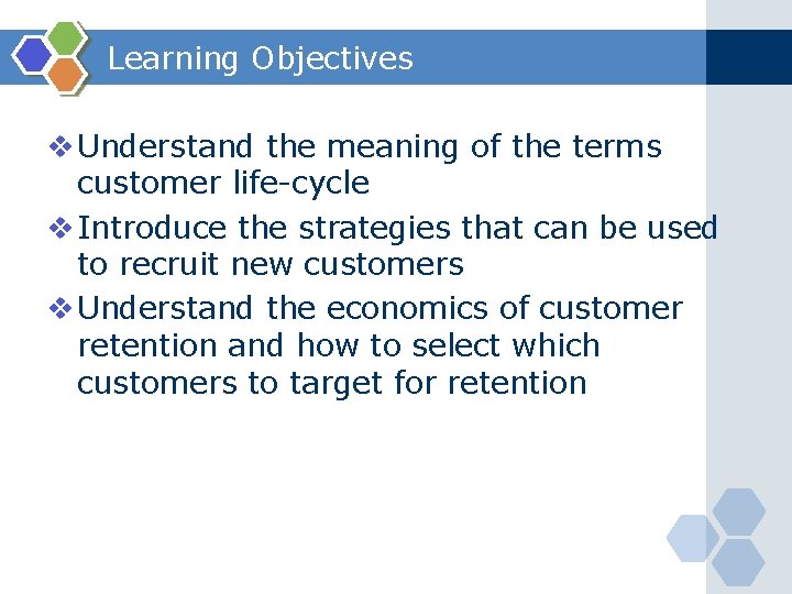 Learning Objectives v Understand the meaning of the terms customer life-cycle v Introduce the