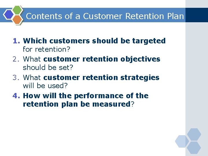 Contents of a Customer Retention Plan 1. Which customers should be targeted for retention?