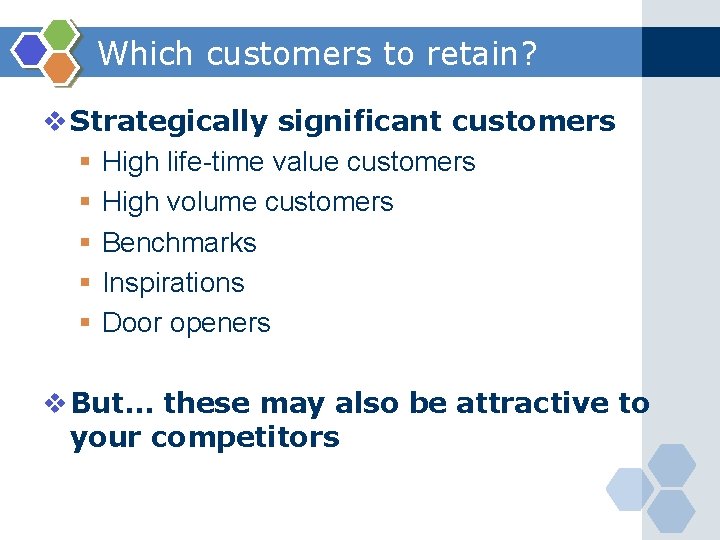 Which customers to retain? v Strategically significant customers § High life-time value customers §