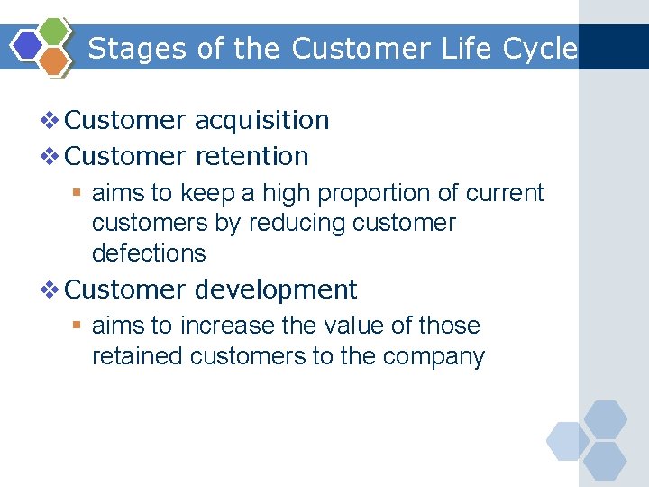 Stages of the Customer Life Cycle v Customer acquisition v Customer retention § aims