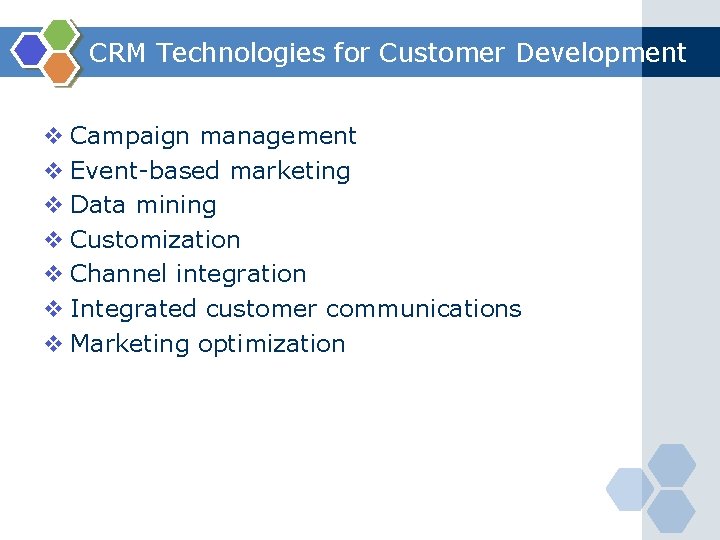 CRM Technologies for Customer Development v Campaign management v Event-based marketing v Data mining