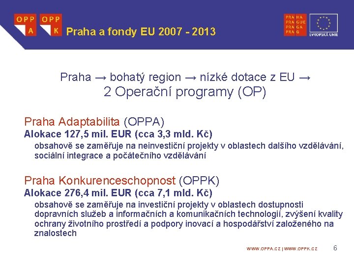 Praha a fondy EU 2007 - 2013 Praha → bohatý region → nízké dotace