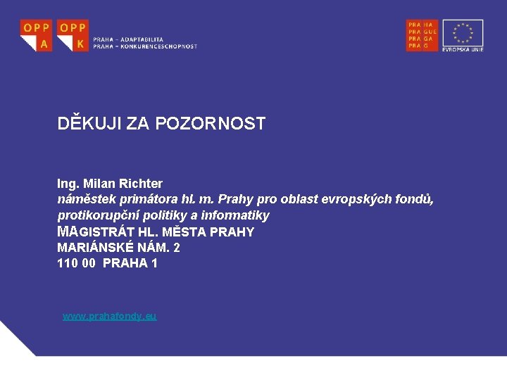 DĚKUJI ZA POZORNOST Ing. Milan Richter náměstek primátora hl. m. Prahy pro oblast evropských