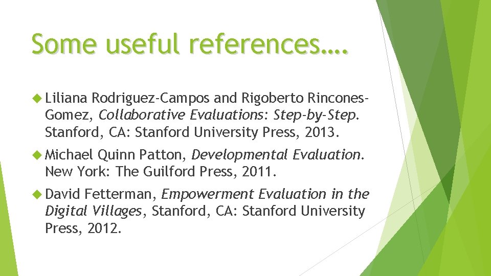 Some useful references…. Liliana Rodriguez-Campos and Rigoberto Rincones. Gomez, Collaborative Evaluations: Step-by-Step. Stanford, CA: