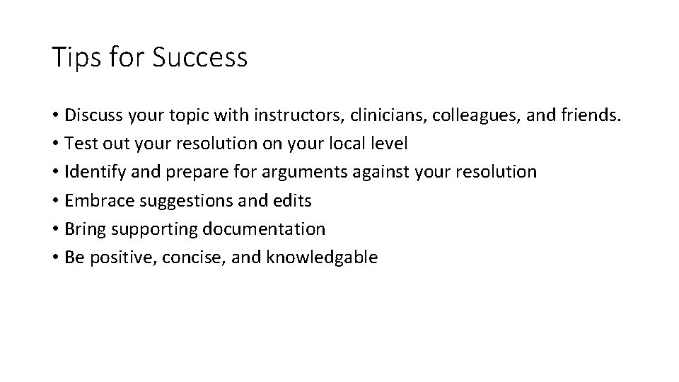 Tips for Success • Discuss your topic with instructors, clinicians, colleagues, and friends. •