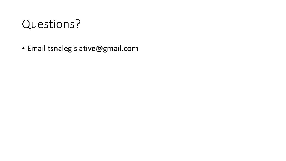 Questions? • Email tsnalegislative@gmail. com 