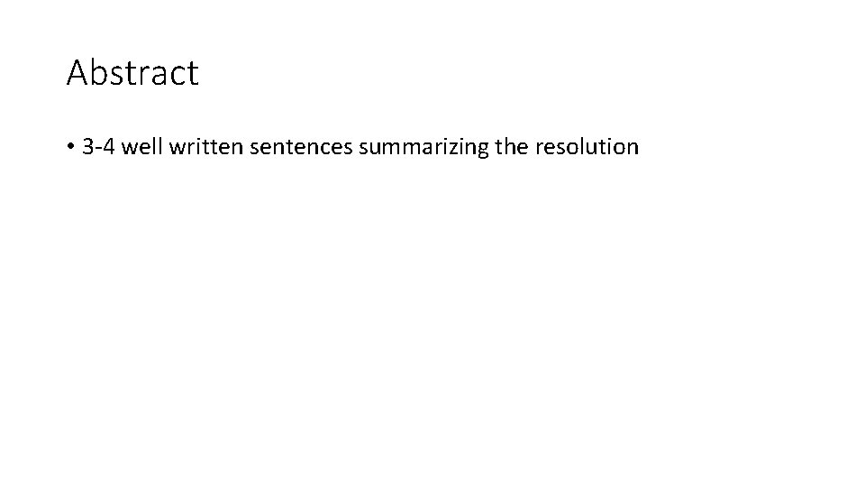 Abstract • 3 -4 well written sentences summarizing the resolution 