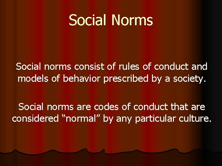 Social Norms Social norms consist of rules of conduct and models of behavior prescribed