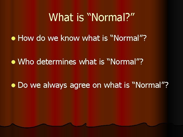 What is “Normal? ” l How do we know what is “Normal”? l Who