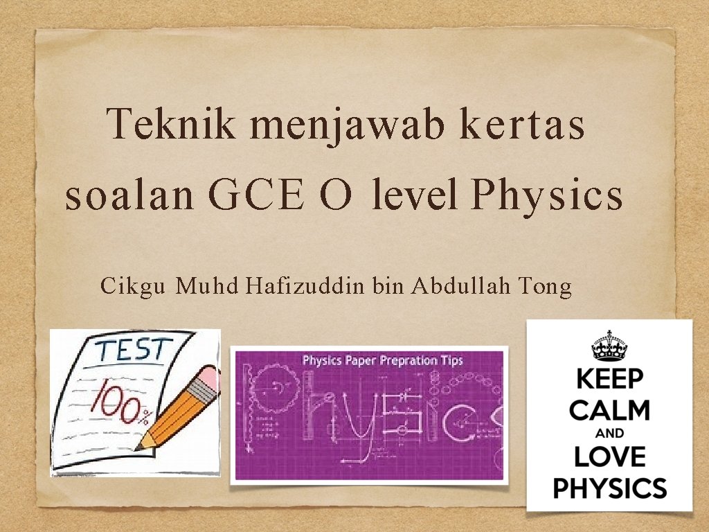 Teknik menjawab kertas soalan GCE O level Physics Cikgu Muhd Hafizuddin bin Abdullah Tong