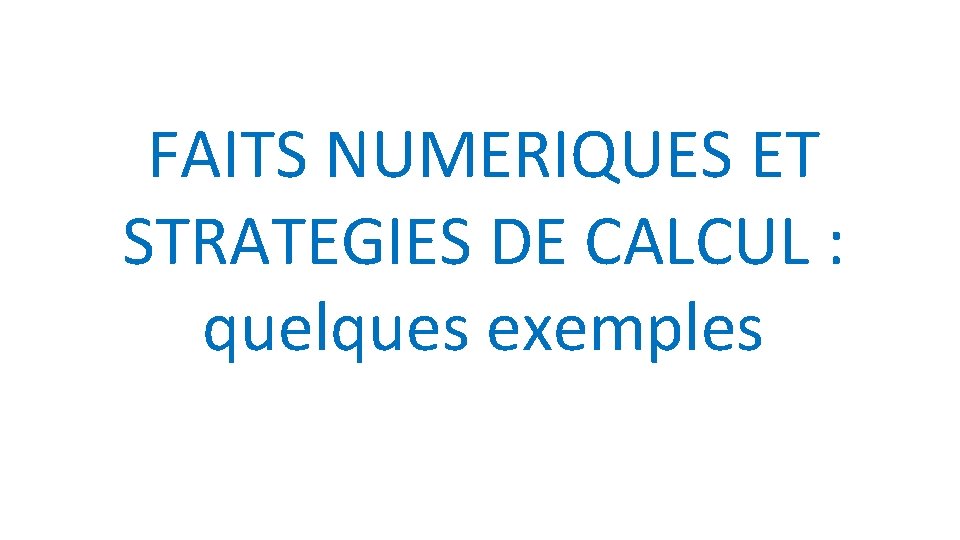 FAITS NUMERIQUES ET STRATEGIES DE CALCUL : quelques exemples 