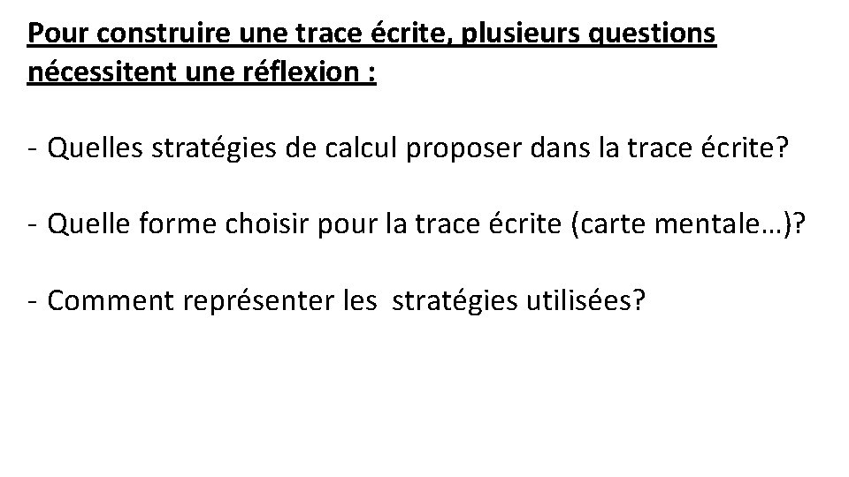 Pour construire une trace écrite, plusieurs questions nécessitent une réflexion : - Quelles stratégies