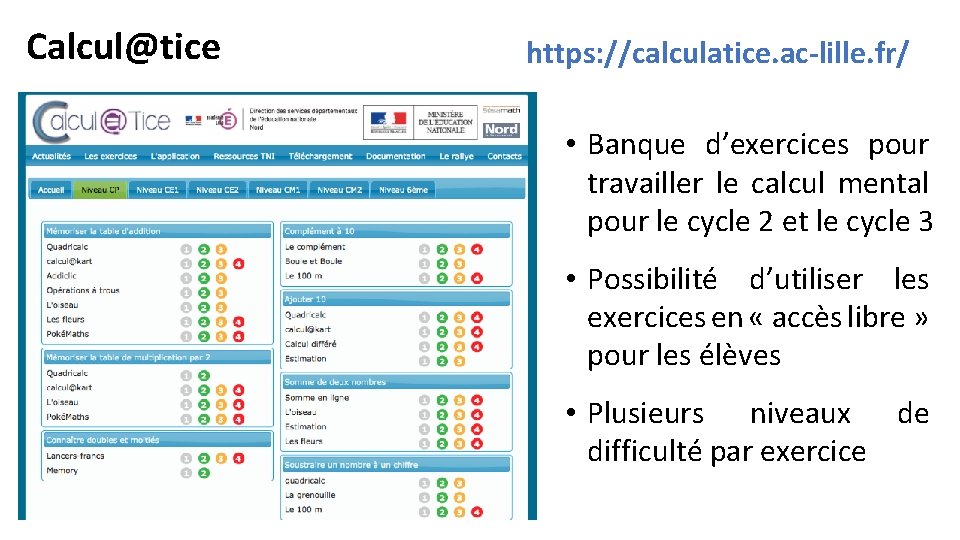 Calcul@tice https: //calculatice. ac-lille. fr/ • Banque d’exercices pour travailler le calcul mental pour