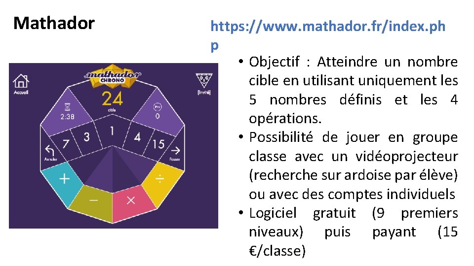 Mathador https: //www. mathador. fr/index. ph p • Objectif : Atteindre un nombre cible