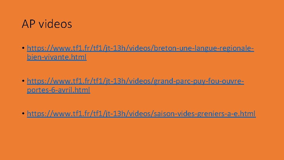 AP videos • https: //www. tf 1. fr/tf 1/jt-13 h/videos/breton-une-langue-regionalebien-vivante. html • https: //www.