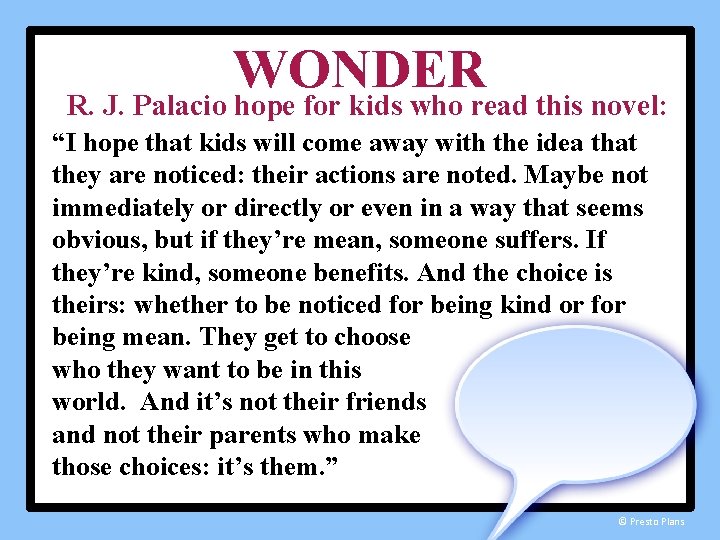 WONDER R. J. Palacio hope for kids who read this novel: “I hope that