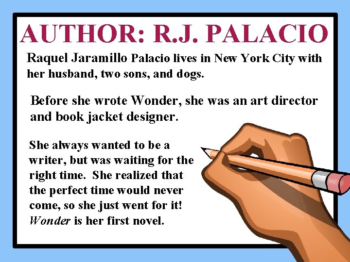 AUTHOR: R. J. PALACIO Raquel Jaramillo Palacio lives in New York City with her