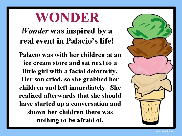 WONDER Wonder was inspired by a real event in Palacio’s life! Palacio was with