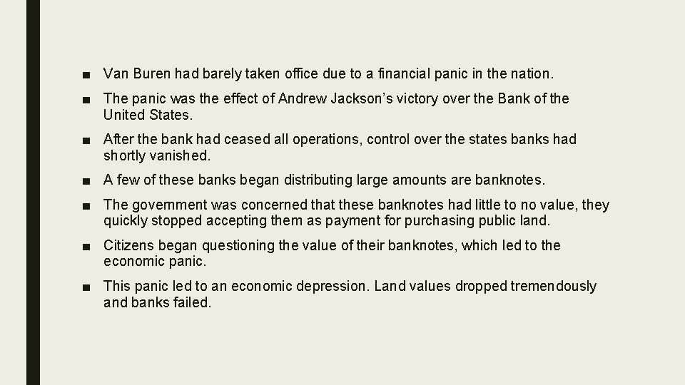 ■ Van Buren had barely taken office due to a financial panic in the ■ Van Buren had barely taken office due to a financial panic in the