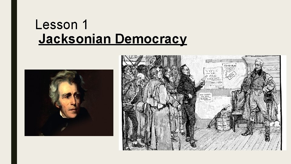 Lesson 1 Jacksonian Democracy Lesson 1 Jacksonian Democracy