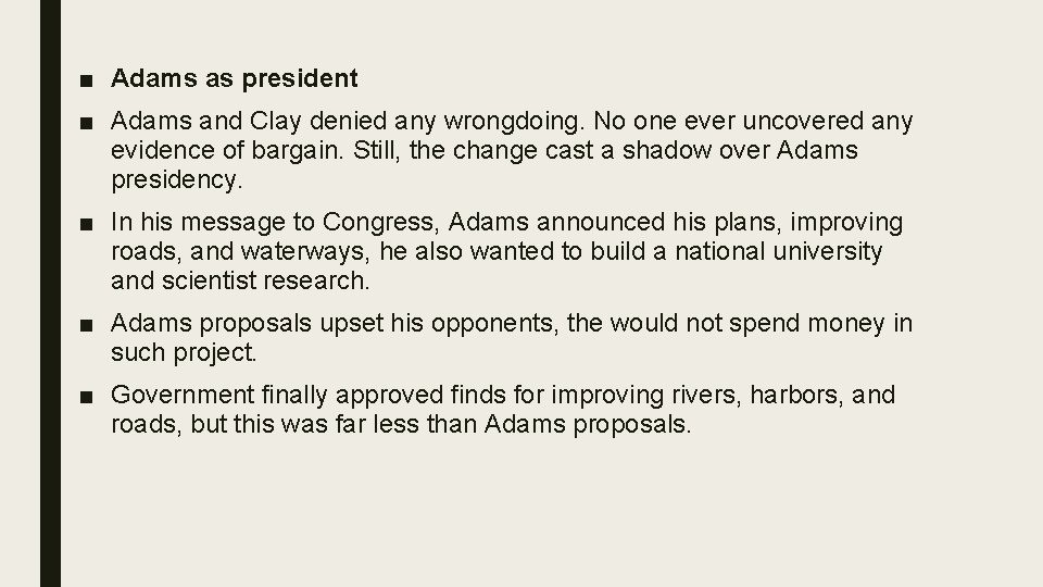 ■ Adams as president ■ Adams and Clay denied any wrongdoing. No one ever ■ Adams as president ■ Adams and Clay denied any wrongdoing. No one ever