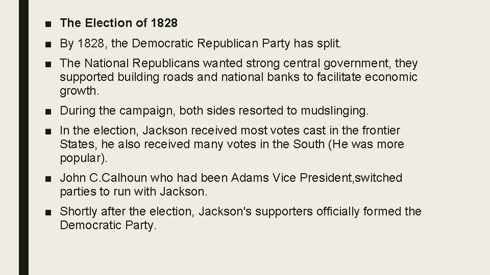 ■ The Election of 1828 ■ By 1828, the Democratic Republican Party has split. ■ The Election of 1828 ■ By 1828, the Democratic Republican Party has split.