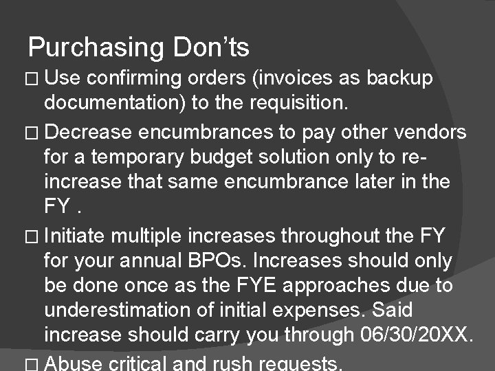 Purchasing Don’ts � Use confirming orders (invoices as backup documentation) to the requisition. �