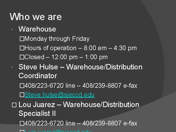 Who we are Warehouse �Monday through Friday �Hours of operation – 8: 00 am