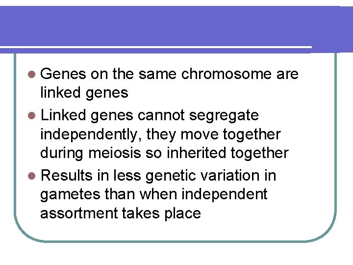 l Genes on the same chromosome are linked genes l Linked genes cannot segregate